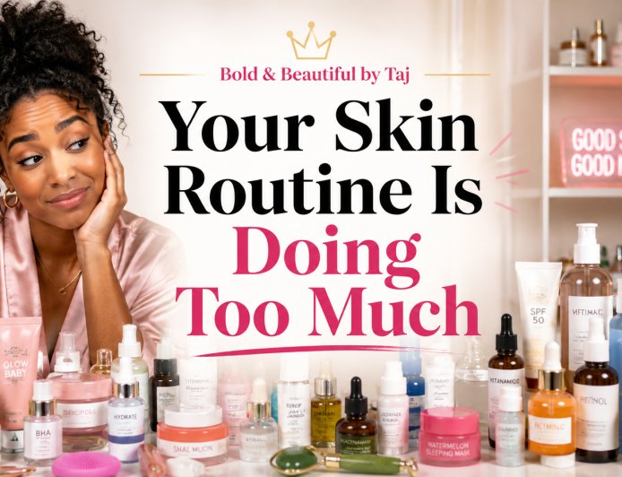 Your Skin Routine Is Doing Too Much
